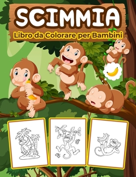Scimmie Libro da Colorare per Bambini: Grande libro di scimmie per ragazzi, ragazze e bambini. Regali perfetti per bambini e ragazzi che amano giocare e divertirsi con le scimmie