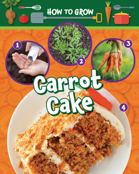 Library Binding How to Grow Carrot Cake Book