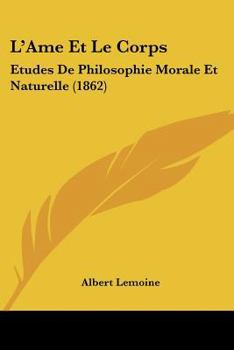 Paperback L'Ame Et Le Corps: Etudes De Philosophie Morale Et Naturelle (1862) [French] Book