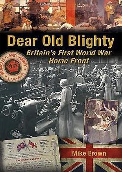 Paperback Dear Old Blighty: Britain's First World War Home Front Book