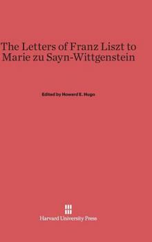 Hardcover The Letters of Franz Liszt to Marie Zu Sayn-Wittgenstein Book