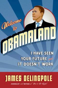 Hardcover Welcome to Obamaland: I Have Seen Your Future and It Doesn't Work Book