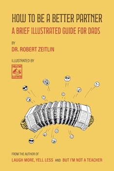 Paperback How to Be a Better Partner: A Brief Illustrated Guide for Dads Book