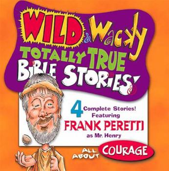 Wild & Wacky Totally True Bible Stories - All About Courage CD (Wild & Wacky Totally True Bible Stories) - Book #3 of the Mr. Henry's Wild & Wacky World