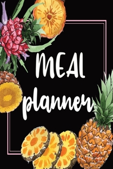 Paperback Meal Planner: Weekly Menu Prep Planner Organizer Logbook Journal Diary - Grocery List - Pineapple Cover Theme Book