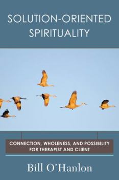 Paperback Solution-Oriented Spirituality: Connection, Wholeness, and Possibility for Therapist and Client Book