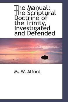 Paperback The Manual: The Scriptural Doctrine of the Trinity, Investigated and Defended Book