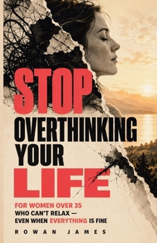 Paperback Stop Overthinking Your Life: For Women Over 35 Who Can't Relax - Even When Everything Is Fine Book