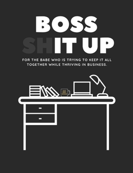 Paperback Boss Shit Up Workbook: For the babe who is trying to keep it all together while thriving in business. Book