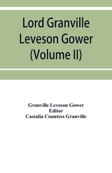 Lord Granville Leveson Gower (first earl Granville): private correspondence, 1781 to 1821 (Volume II)