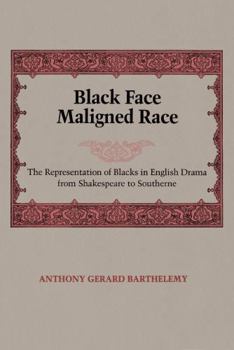 Black Face Maligned Race: The Representation of Blacks in English Drama from Shakespeare to Southerne