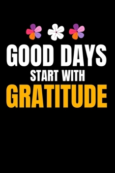 Good Days Start With Gratitude: Blank Lined Journal : Positive Diary For Inspiration & Motivation