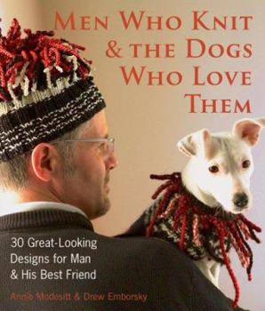 Hardcover Men Who Knit & the Dogs Who Love Them: 30 Great-Looking Designs for Man & His Best Friend Book