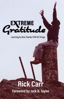 Paperback Extreme Gratitude: Learning to Give Thanks for All Things Book