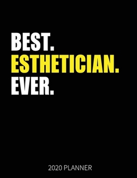 Best Esthetician Ever 2020 Planner: Esthetician Weekly & Daily Planner With Monthly Overview | January to December Planner | Personal Organizer With 2020 Calendar