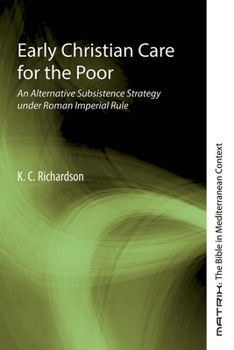 Paperback Early Christian Care for the Poor: An Alternative Subsistence Strategy Under Roman Imperial Rule Book