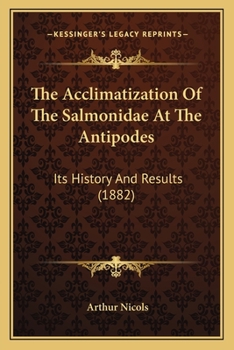 Paperback The Acclimatization Of The Salmonidae At The Antipodes: Its History And Results (1882) Book