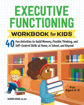 Paperback Executive Functioning Workbook for Kids: 40 Fun Activities to Build Memory, Flexible Thinking, and Self-Control Skills at Home, in School, and Beyond Book