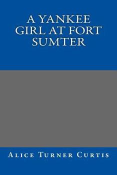 A Yankee Girl at Fort Sumter - Book #1 of the Yankee Girl Civil War Stories