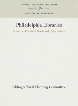 Hardcover Philadelphia Libraries: A Survey of Facilities, Needs, and Opportunities Book