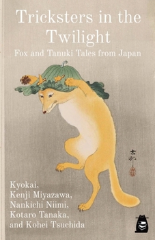 Paperback Tricksters in the Twilight: Fox and Tanuki Tales from Japan Book