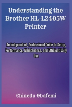 Understanding the Brother HL-L2405W Printer: An Independent, Professional Guide to Setup, Performance, Maintenance, and Efficient Daily Use