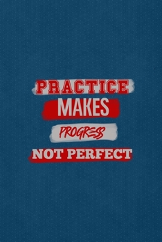 Practice Makes Progress Not Perfect: All Purpose 6x9 Blank Lined Notebook Journal Way Better Than A Card Trendy Unique Gift Blue Points Physical Therapy