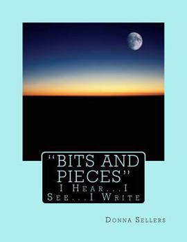 Paperback "Bits and Pieces": I Hear...I see...I Write Book