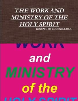 The Work and Ministry of the Holy Spirit: Understanding What the Spirit of God Does