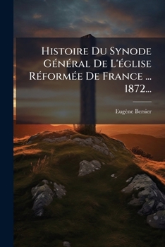Paperback Histoire Du Synode Général De L'église Réformée De France ... 1872... [French] Book