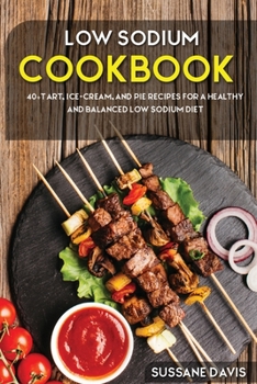 Paperback Low Sodium Cookbook: 40+Tart, Ice-Cream, and Pie recipes for a healthy and balanced Low Sodium diet Book