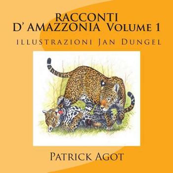 Paperback RACCONTI D'AMAZZONIA Volume 1 Patrick AGOT, illustrazioni Jan Dungel [Italian] Book