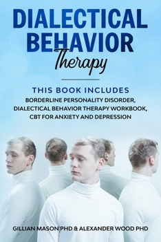 Paperback Dialectical Behavior Therapy: This Book Includes: Borderline Personality Disorder, Dialectical behavior therapy workbook, CBT for Anxiety and Depres Book