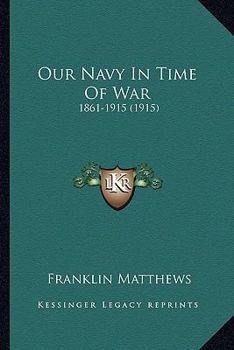 Paperback Our Navy In Time Of War: 1861-1915 (1915) Book