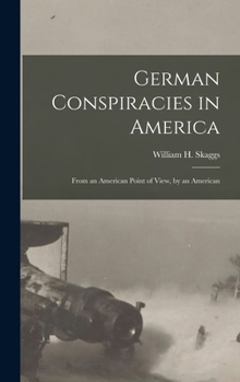 Hardcover German Conspiracies in America [microform]: From an American Point of View, by an American Book