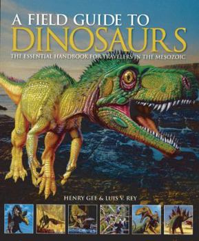 A Field Guide to Dinosaurs: The Essential Handbook for Travelers in the Mesozoic