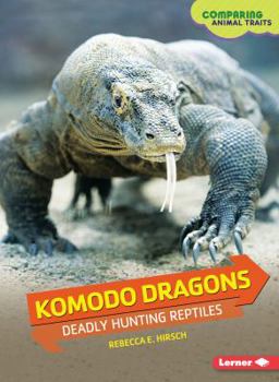 Komodo Dragons: Deadly Hunting Reptiles - Book  of the Comparing Animal Traits
