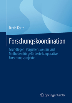Forschungskoordination: Grundlagen, Vorgehensweisen und Methoden für geförderte kooperative Forschungsprojekte