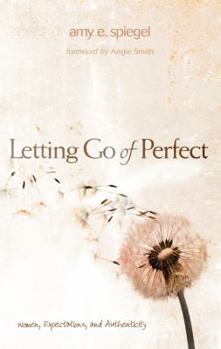 Paperback Letting Go of Perfect: Women, Expectations, and Authenticity Book