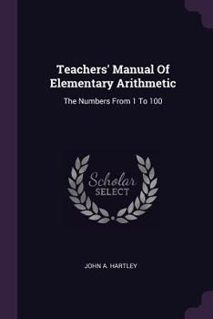 Paperback Teachers' Manual Of Elementary Arithmetic: The Numbers From 1 To 100 Book