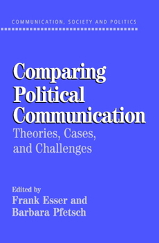 Comparing Political Communication: Theories, Cases, and Challenges (Communication, Society & Politics) - Book  of the Communication, Society and Politics