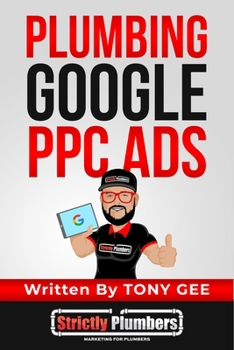 Paperback Plumbing Google PPC Ads: Learn 10 strategies thats helps plumbing business owners generate plumbing leads with Google PPC Ads. Book