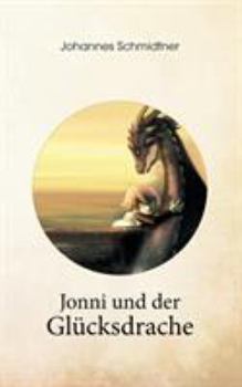 Paperback Jonni und der Glücksdrache: Ein Geschenkbuch über Glück, Lebenskraft und Mut [German] Book