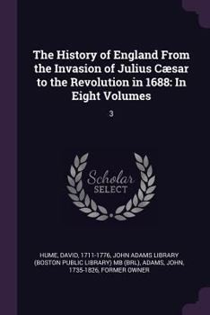 The History Of England, From The Invasion Of Julius Caesar To The Revolution In 1688: In Eight Volumes, Illustrated With Plates, Volume 3...