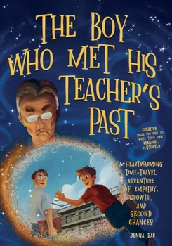 The Boy Who Met His Teacher's Past: A Heartwarming Time-Travel Adventure of Empathy, Growth, and Second Chances - Plus Creative Pages for Kids to Write Their Own Magical Story