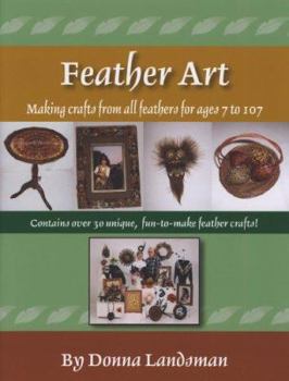 Paperback Feather Art: Making Crafts from All Feathers for Ages 7 to 107 Book