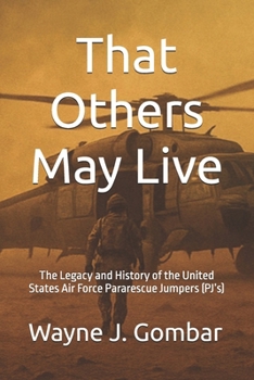 Paperback That Others May Live: The Legacy and History of the United States Air Force Pararescue (PJ's) Book