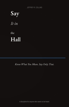 Say it in the Hall: Know What You Mean. Say Only That.