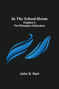 Paperback In the School-Room; Chapters in the Philosophy of Education Book