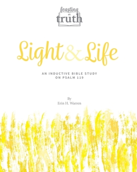 Paperback Light and Life: An Inductive Bible Study on Psalm 119 (Feasting on Truth) Book